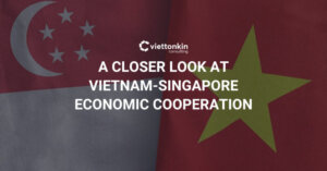CÁI NHÌN SÂU HƠN VỀ HỢP TÁC KINH TẾ VIỆT NAM – SINGAPORE